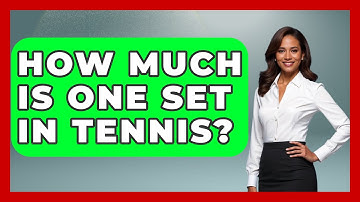 How Much Is One Set In Tennis? - The Racket Xpert