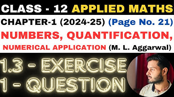 1 Q. Ex. 1.3 l Chapter 1 l NUMBERS QUANTIFICATION l Class 12th Applied Maths l M L Aggarwal 2024-25