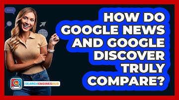 How Do Google News And Google Discover Truly Compare? - SearchEnginesHub.com