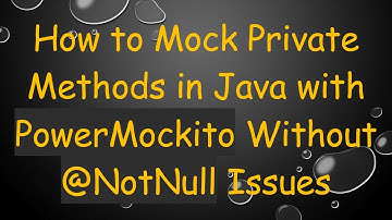 How to Mock Private Methods in Java with PowerMockito Without @NotNull Issues