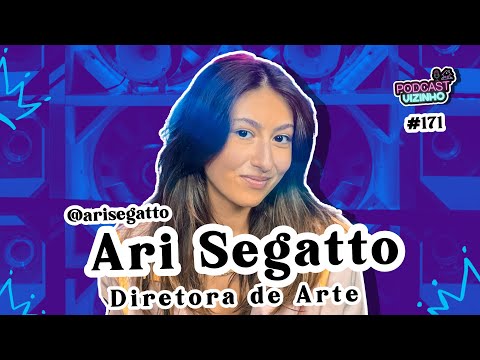 ARI SEGATTO (DIRETORA DE ARTE) - Podcast Vizinho #171