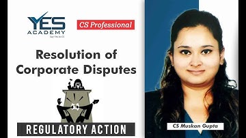 CS Professional | Regulatory Action | Resolution of Corporate Disputes