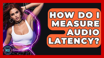 How Do I Measure Audio Latency? - Electronic Mix Masters