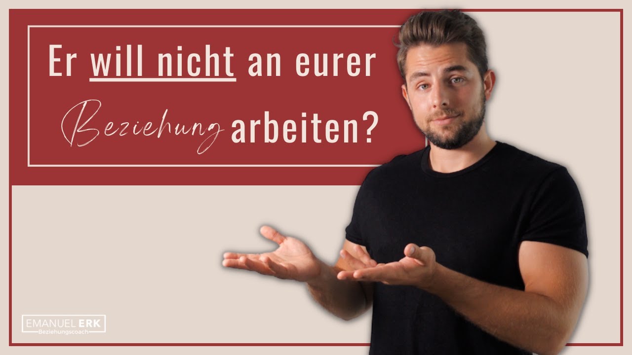 Er will nicht an eurer Beziehung arbeiten?