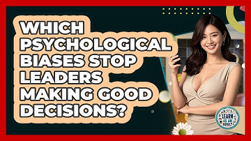Which Psychological Biases Stop Leaders Making Good Decisions? - Learn As An Adult