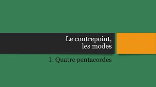 Le contrepoint, les modes. 1. Quatre pentacordes