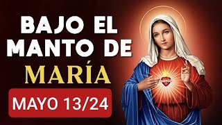 💐⚘️ BAJO EL MANTO DE MARÍA.  LUNES 13 DE MAYO DE 2024 💐⚘️