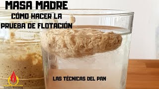 MASA MADRE | Cómo hacer la PRUEBA DE FLOTACIÓN | Las técnicas del pan