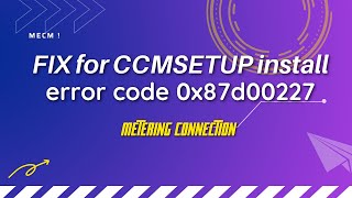 FIX for CCMSETUP install error code 0x87d00227