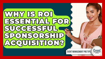 Why Is ROI Essential For Successful Sponsorship Acquisition? - Event Management Pro Tips