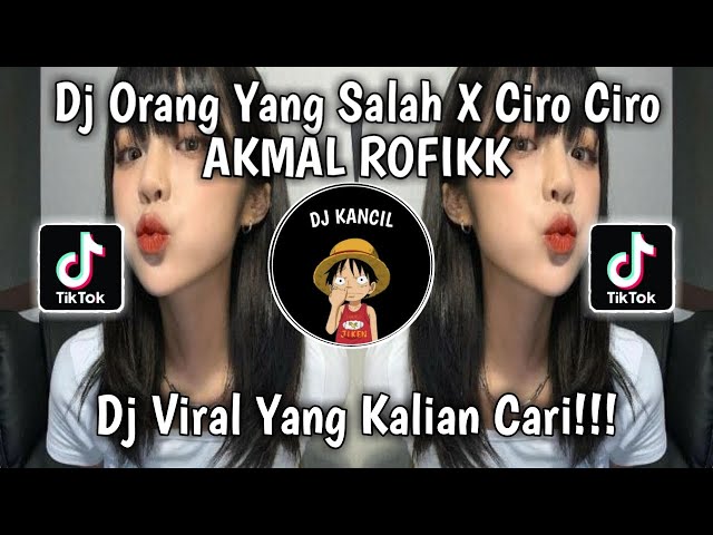 DJ ORANG YANG SALAH X CIRO CIRO Akmal Rofik DJ VIRAL TIKTOK TERBARU 2023 class=