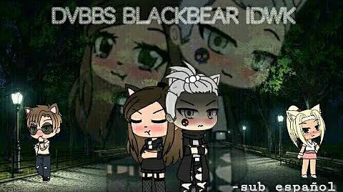 ~Dvbbs Blackbear Idwk~ Glmv/Cleta...