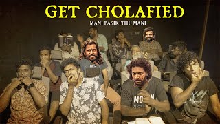 Get Cholafied - Mani Pasikuthu Mani