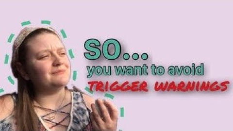 so... you want to avoid trigger warnings