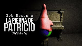 BOB ESPONJA: LA PIERNA DE PATRICIO | Creepypasta.