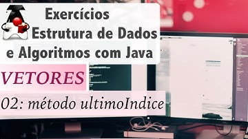 Estrutura de Dados e Algoritmos com Java: Vetores e Arrays: Exer 02 método último Indice