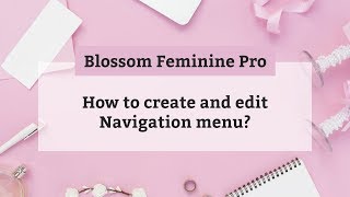 How to create and edit Navigation menu | Blossom Feminine Pro WordPress Theme
