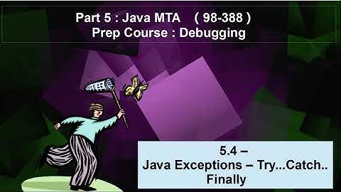 5.4 – Java Exceptions – Try...Catch.. Finally