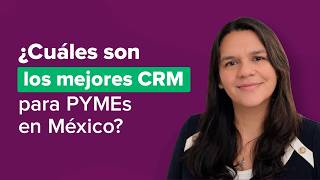 ¿Cuáles Son Los Mejores CRM Para PYMES En México?