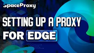 Guide How to Set Up a Proxy in Microsoft Edge | SpaceProxy