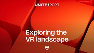 Famous Exploring the VR landscape | Unite 2025 Wealth