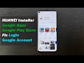 HUAWEI Installer Google Apps & Google Play Store | "Fix Login Google Account  &  Requires An Action"