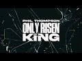 Only Risen King - Phil Thompson (Official Audio)