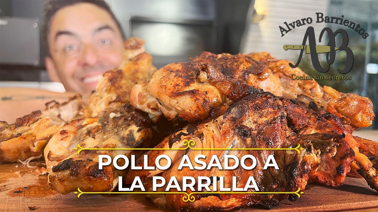 POLLO ASADO A LA PARRILLA CROCANTE POR FUERA Y HÚMEDO POR DENTRO - POLLO  ASADO ALVARO BARRIENTOS - YouTube