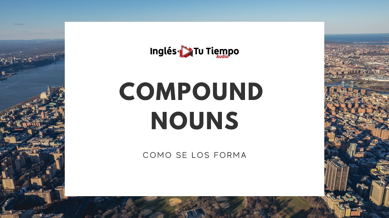 Compound Nouns en Inglés | Qué Son y Cómo Usarlos Correctamente"
