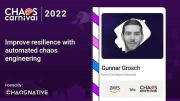 Improve Resilience With Automated Chaos Engineering - Gunnar Grosch | Chaos Carnival 2022