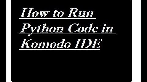 How to Run Python Code in Komodo IDE