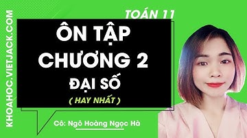 Toán học 11 - Ôn tập chương 2 Đại số - Cô Ngô Hoàng Ngọc Hà (HAY NHẤT)