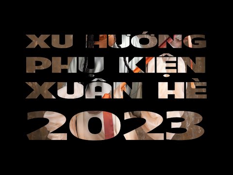 Video: Xu hướng mới nhất trong Phụ kiện thời trang