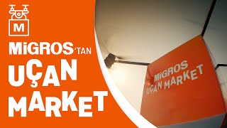 Migros’tan Uçan Market! Resimi