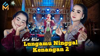 Lala Atila - LUNGAMU NINGGAL KENANGAN 2 ( Gangsar Campursari)