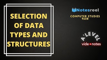 Selection of Data Types and Structures | A Level Notes Computer Studies 9608