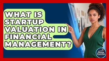 What Is Startup Valuation In Financial Management? - The Startup Growth Hub