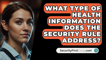 What Type Of Health Information Does The Security Rule Address? - SecurityFirstCorp.com