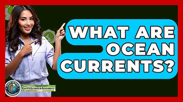 What Are Ocean Currents? - Earth Science Answers