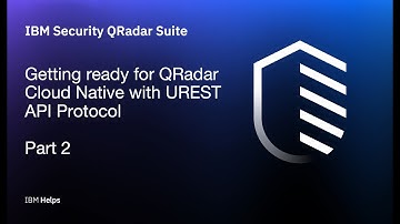 IBM Security QRadar Suite: Getting ready for QRadar Cloud Native with UREST API Protocol - Part 2