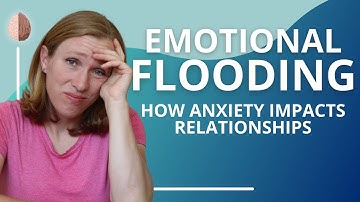 Emotional Flooding: How Anxiety Impacts Relationships: Relationship Skills #8