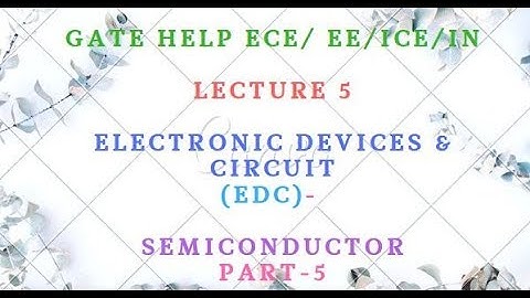 LECTURE-5  Electronic Devices & Circuit (EDC)-   Semiconductor Part-5