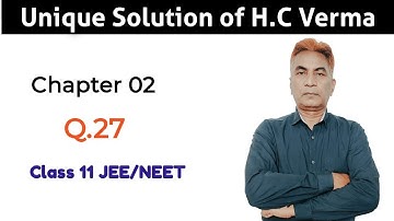 mastering physics II Niranjan Sir II Unique solution of H.C.Verma II Chapter 02 II Q.27 II JEE-NEET