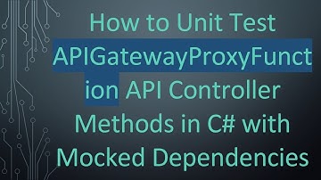 How to Unit Test APIGatewayProxyFunction API Controller Methods in C# with Mocked Dependencies