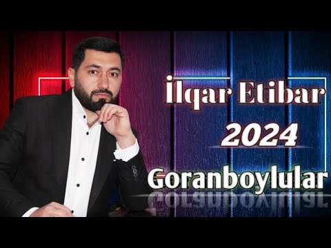 Lqar Etibar   Goranboylular 2024 Yeni