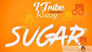 I-Tribe ft Rozzy - Sugar | Official Audio 2019 ?? | Music Sparks