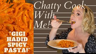 Chatty Cook With Me! Making GiGi Hadid Spicy Pasta &amp; Life advice you asked me!