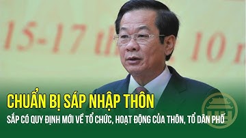 Bộ Nội vụ chính thức thông tin: Sắp có quy định mới về tổ chức, hoạt động thôn, tổ dân phố sáp nhập