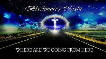 Where Are We Going From Here  -   Blackmore's Night (With Lyrics)