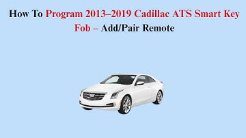 How To Program 2013–2019 Cadillac ATS Smart Key Fob – Add/Pair Remote
